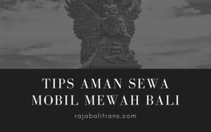 Tips Aman Sewa Mobil Mewah Bali